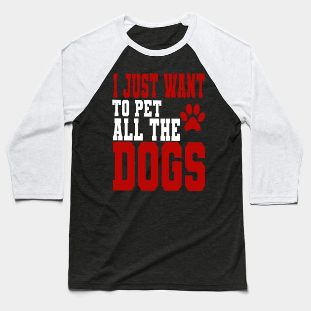 I just want to pet all the dogs Baseball T-Shirt by FatTize